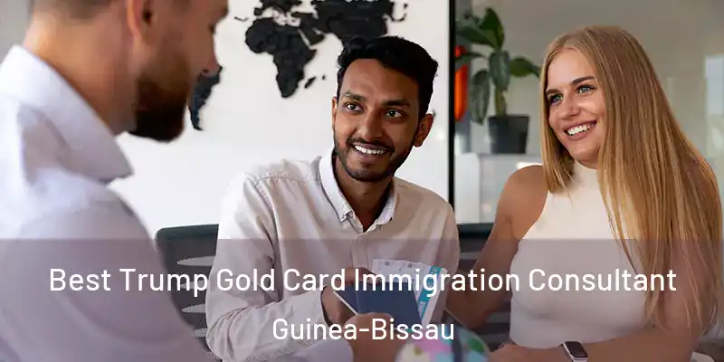  Best Trump Gold Card Immigration Consultant Guinea-Bissau