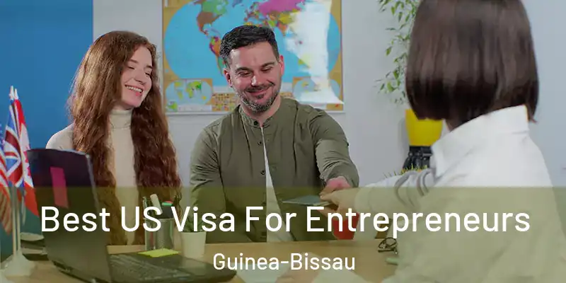  Best US Visa For Entrepreneurs Guinea-Bissau