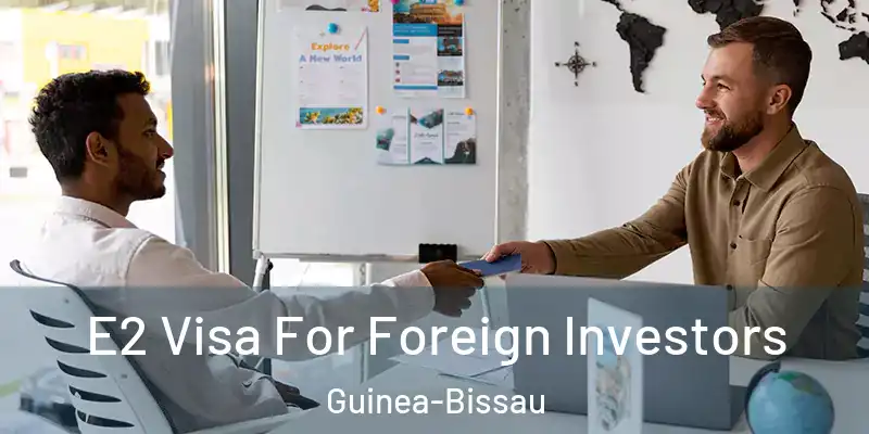  E2 Visa For Foreign Investors Guinea-Bissau