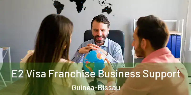  E2 Visa Franchise Business Support Guinea-Bissau