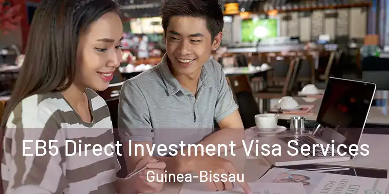  EB5 Direct Investment Visa Services Guinea-Bissau