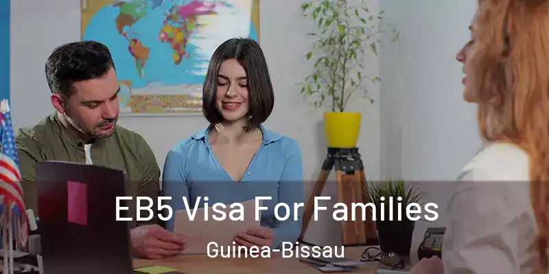  EB5 Visa For Families Guinea-Bissau