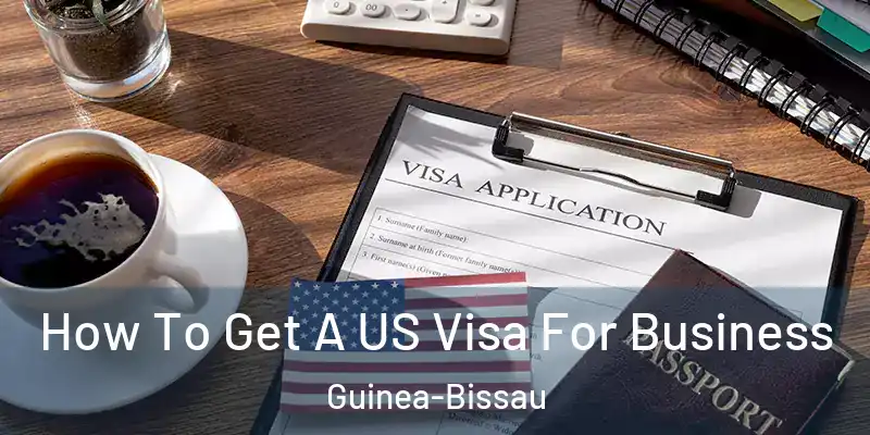  How To Get A US Visa For Business Guinea-Bissau