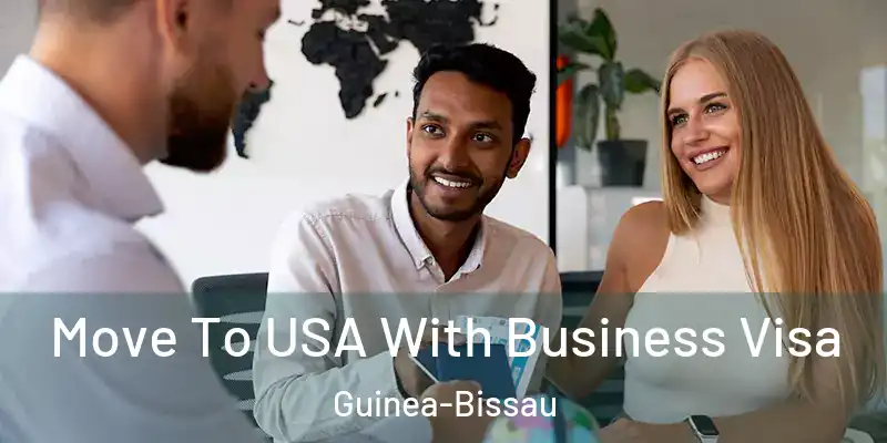  Move To USA With Business Visa Guinea-Bissau