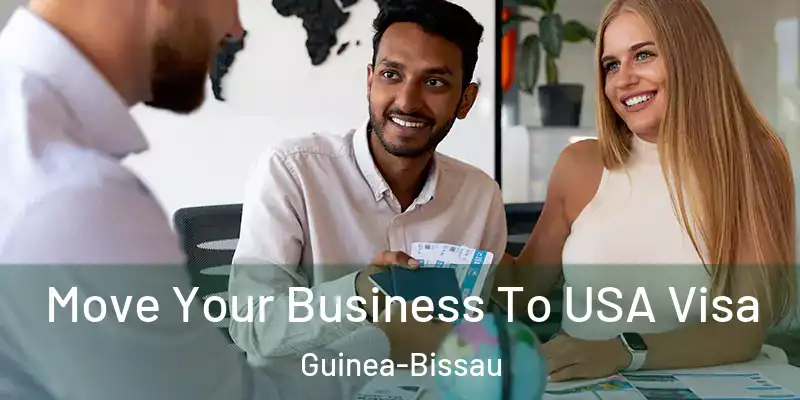  Move Your Business To USA Visa Guinea-Bissau