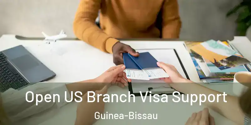  Open US Branch Visa Support Guinea-Bissau