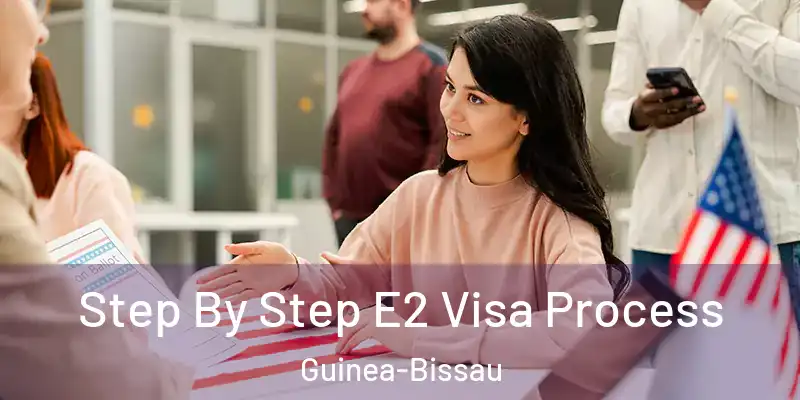  Step By Step E2 Visa Process Guinea-Bissau