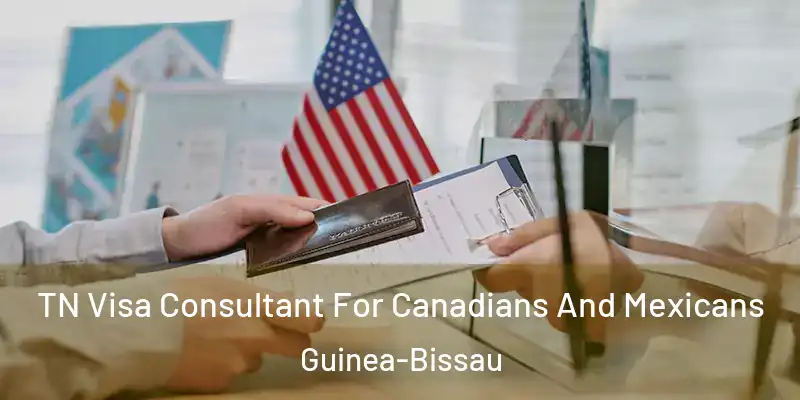  TN Visa Consultant For Canadians And Mexicans Guinea-Bissau