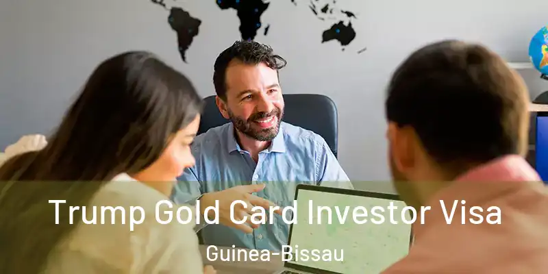  Trump Gold Card Investor Visa Guinea-Bissau