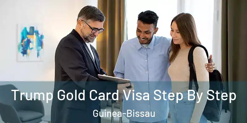  Trump Gold Card Visa Step By Step Guinea-Bissau
