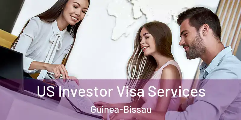  US Investor Visa Services Guinea-Bissau