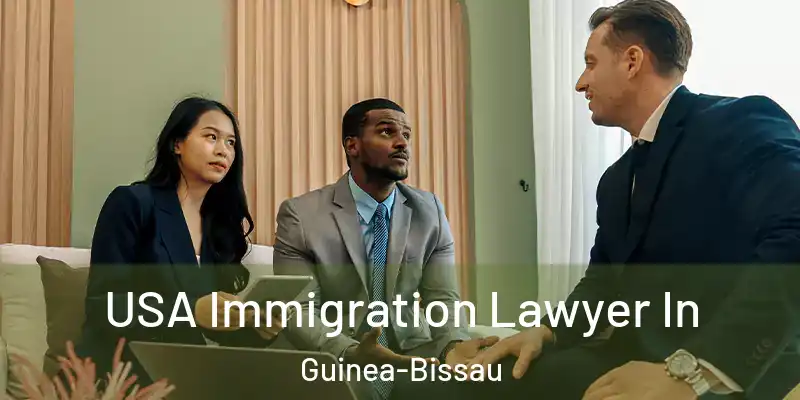  USA Immigration Lawyer In Guinea-Bissau